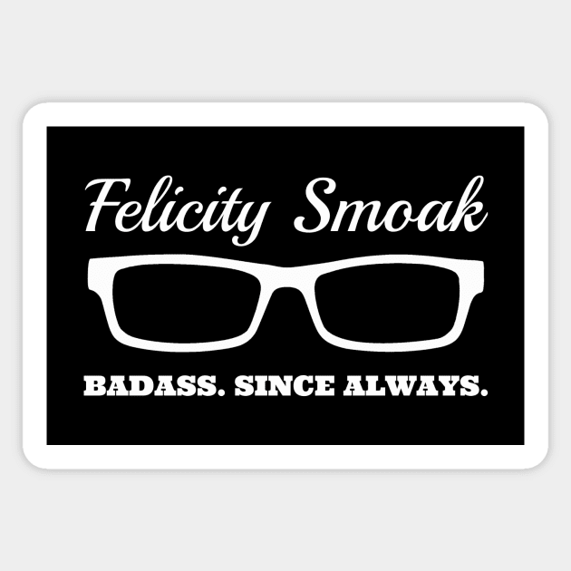 Felicity Smoak - Badass Since Always Sticker by FangirlFuel